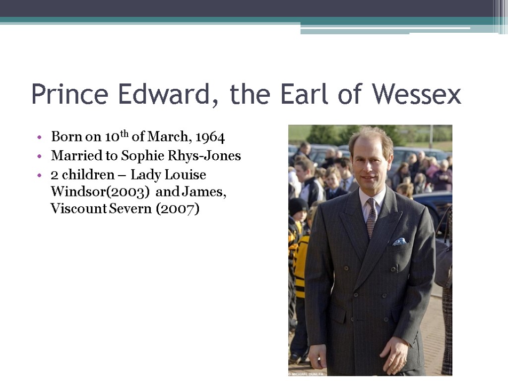 Prince Edward, the Earl of Wessex Born on 10th of March, 1964 Married to